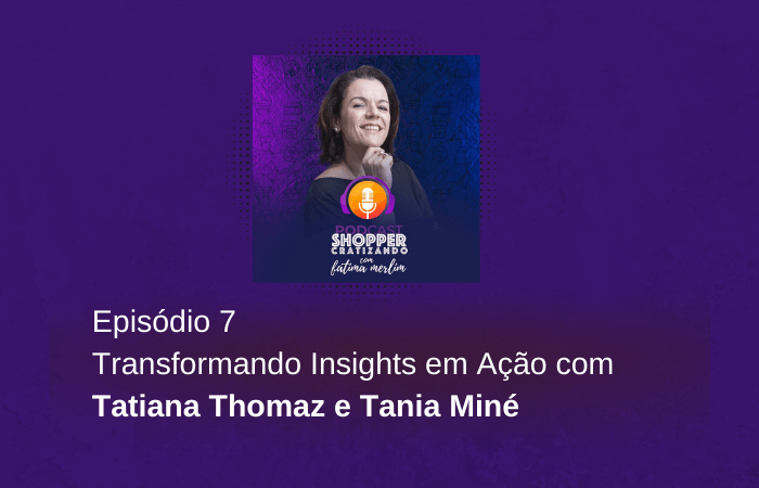 Podcast_Shoppercratizando: Transformando Insight em Ação